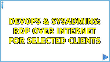 DevOps & SysAdmins: RDP over internet for selected clients