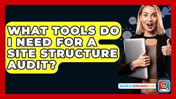 What Tools Do I Need For A Site Structure Audit? - SearchEnginesHub.com