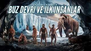 Buz Devri Ve İlk İnsanlar Hayatta Kalma Mücadelesi