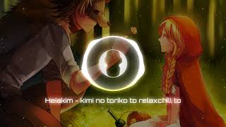 Heiakim - kimi no toriko to relaxchill to