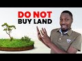 Buying land is a bad idea do this instead