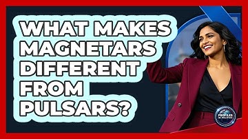What Makes Magnetars Different From Pulsars? - Profiles in Politics