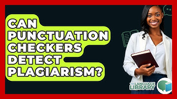 Can Punctuation Checkers Detect Plagiarism? - The Language Library