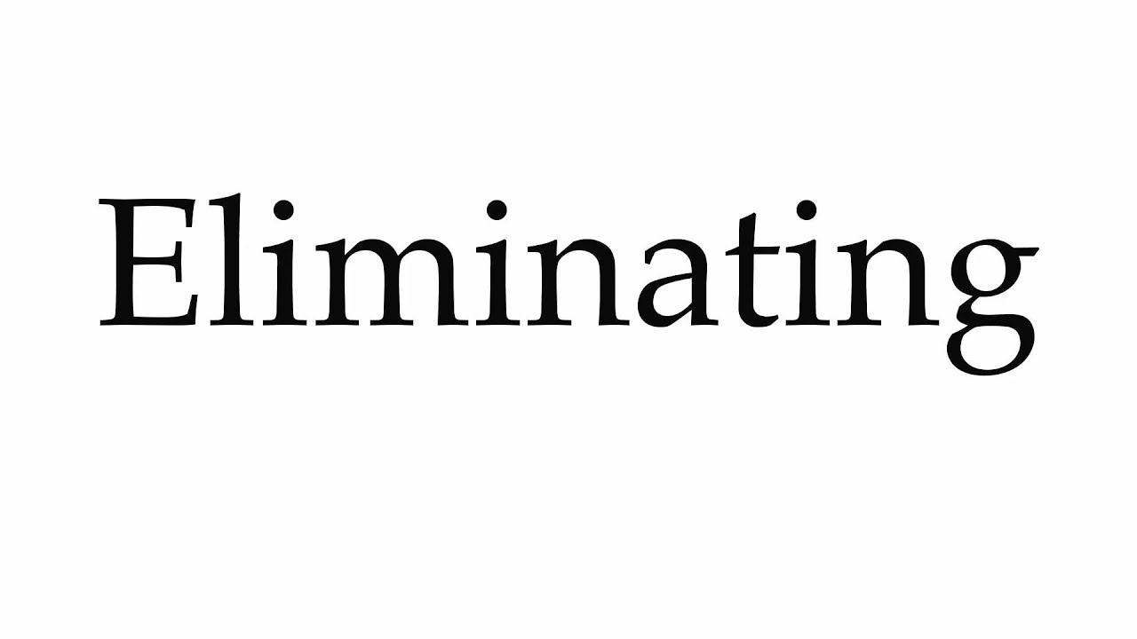 How To Pronounce Eliminating