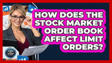 How Does The Stock Market Order Book Affect Limit Orders? - Stock and Options Playbook