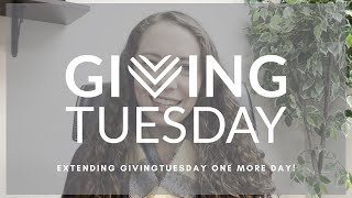 We are Extending GivingTuesday One More Day!