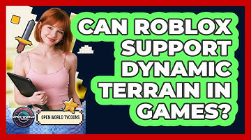 Can Roblox Support Dynamic Terrain In Games? - Open World Tycoons