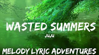 juju - Wasted Summers (Lyrics)  | 25mins - Feeling your music