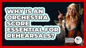 Why Is An Orchestra Score Essential For Rehearsals? - Classical Serenade