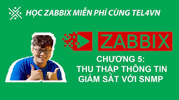 HỌC ZABBIX MIỄN PHÍ CÙNG TEL4VN - CHƯƠNG 5: THU THẬP THÔNG TIN GIÁM SÁT VỚI SNMP