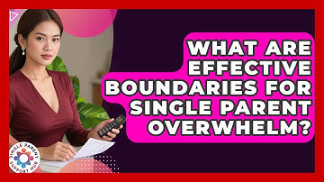 What Are Effective Boundaries For Single Parent Overwhelm? - Single Parent Support Hub