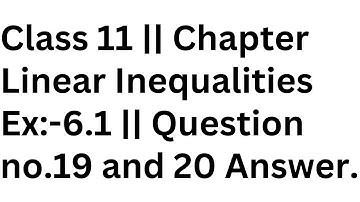 Class 11 || Chapter Linear Inequalities Ex:-6.1 || Question no.19 and 20 Answer.