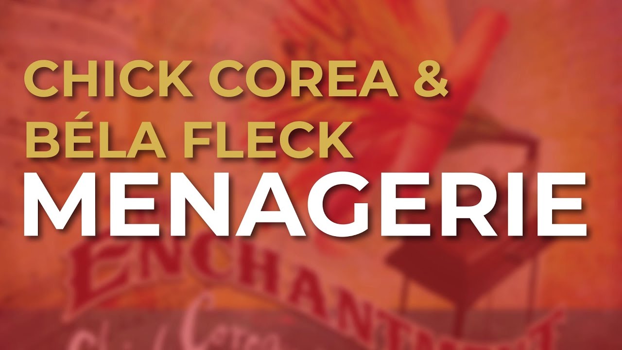 Chick Corea & Béla Fleck - Menagerie (Official Audio) - YouTube