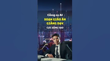 Công Cụ AI Soạn Giáo Án Giảng Dạy Sáng Tạo #giaoan #daotao #dayhoc #congcuai