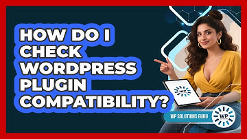 How Do I Check WordPress Plugin Compatibility?