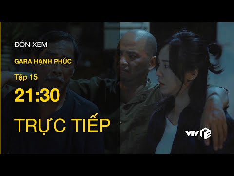 Trực tiếp VTV3 | Gara Hạnh Phúc tập 15 | Xuất hiện nhân vật mới, ông nội Sơn Ca phát bệnh