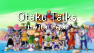 Otaku Talks - How it all began?