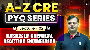 Lec-2 | Basics of Chemical Reaction Engineering | A–Z CRE PYQ Series | Shailendra Kumar Sir