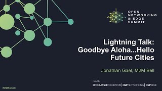 Lightning Talk -  Goodbye Aloha...Hello Future Cities - Jonathan Gael, M2M Bell