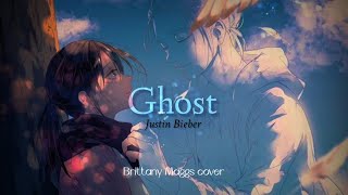 Ghost - Justin Bieber. cover Brittany Maggs [female ver.] (Lyrics video)