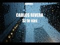 Carlos Rivera  - Si te vas (Con letra)