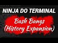 Ninja do terminal  bash bangs history expansion