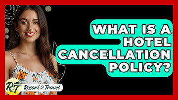 What Is A Hotel Cancellation Policy? - Resort 2 Travel