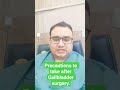 #Precautions to take after Gallbladder surgery.