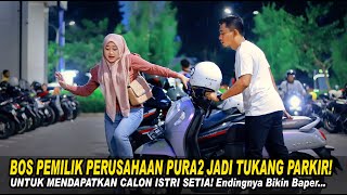 BOS PEMILIK PERUSAHAAN PURA2 JADI TUKANG PARKIR UNTUK MENDAPATKAN CALON ISTRI SETIA! Endingnya Baper