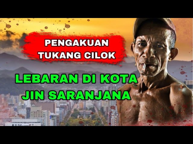 KISAH MENGERIKAN TUKANG CILOK YANG TERJEBAK DI KOTA JIN SARANJANA class=