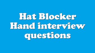 Hat Blocker Hand interview questions