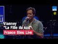 Vianney "La Fille du Sud" - France Bleu Live