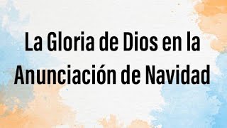 La Gloria de Dios en la anunciación de Navidad -Servicio Domingo 13-dic-2020