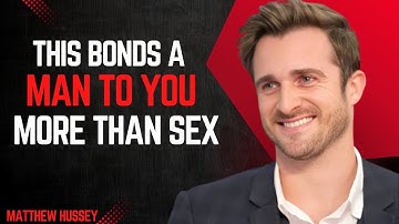 5 Needs Men Have That Are Stronger Than Sex to Fall Deeply for You | Matthew Hussey