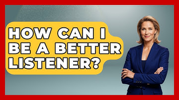 How Can I Be A Better Listener? - High School Toolkit