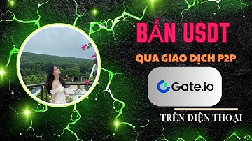 Hướng Dẫn Bán USDT Trên Gate.io Qua Giao Dịch P2P Bằng Điện Thoại | Rút Tiền Về Ngân Hàng