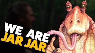 Jar Jar is the Greatest Prequels Character: We are Jar Jar