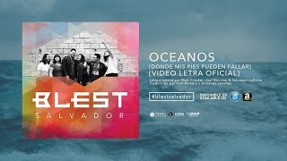 Video thumbnail of "Océanos [Donde mis pies pueden fallar] (Video Letra Oficial) - Blest"