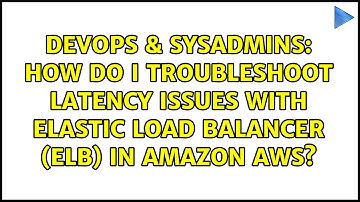 How do I troubleshoot latency issues with elastic load balancer (ELB) in Amazon AWS?