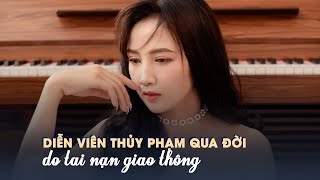 Vừa hoàn thành vai diễn, diễn viên Thuỷ Phạm qua đời: Nhiều nghệ sĩ tiếc nuối