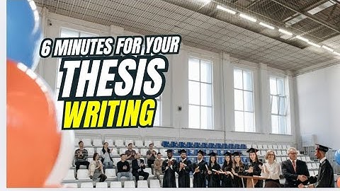 Your Thesis in 6 minutes 