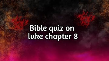 Bible quiz on luke chapter 8