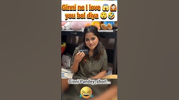 Ginni ne I love 😱🙆🏻you bol diya 😲🤣#ginnipandey #iloveyou #pranks #fun #reaction
