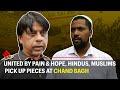 United by pain and hope hindus and muslims pick up pieces at chand bagh  delhi violence