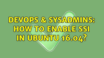 DevOps & SysAdmins: How to enable SSI in Ubuntu 16.04?