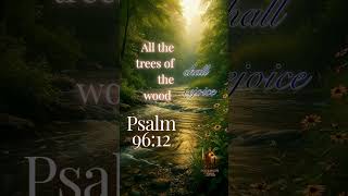 All the Trees of the Wood Shall Rejoice — Psalm 96:12