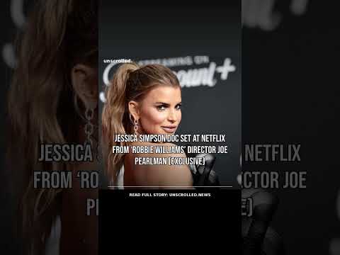 Jessica Simpson Doc Set at Netflix From ‘Robbie Williams’ Director Joe Pearlman (EXCLUSIVE)