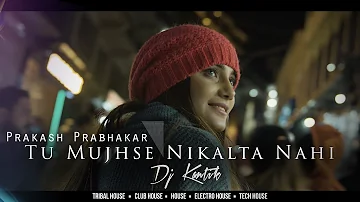 Dj Kantik Ft. Prakash Prabhakar - Tu Mujhse Nikalta Nahi (Deep House Remix)