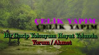 Bir Garip Yolcuyum Hayat Yolunda.yorum / Ahmet