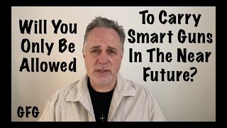 Will You Only Be Allowed To Carry Smart Guns In The Near Future?